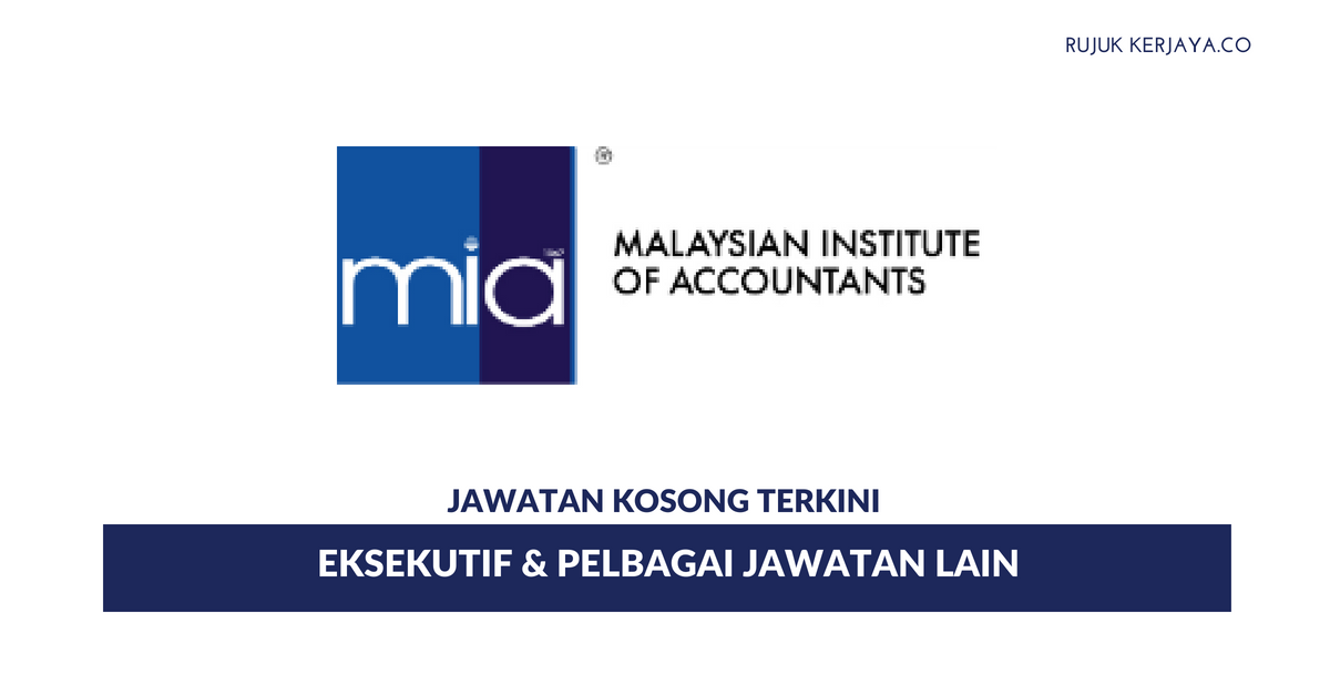 Permohonan Jawatan Eksekutif Institut Akauntan Malaysia (MIA) di Buka