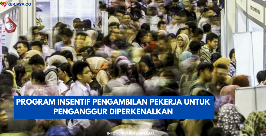 Program Insentif Pengambilan Pekerja Untuk Penganggur Diperkenalkan