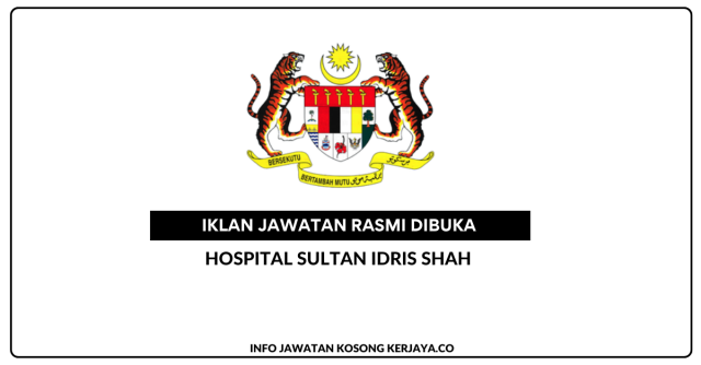 Hospital Sultan Idris Shah Kekosongan Jawatan Pembantu Tadbir