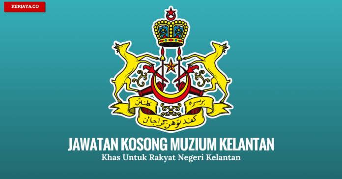 JAWATAN KOSONG MUZIUM KELANTAN Perbadanan Muzium Negeri Kelantan
