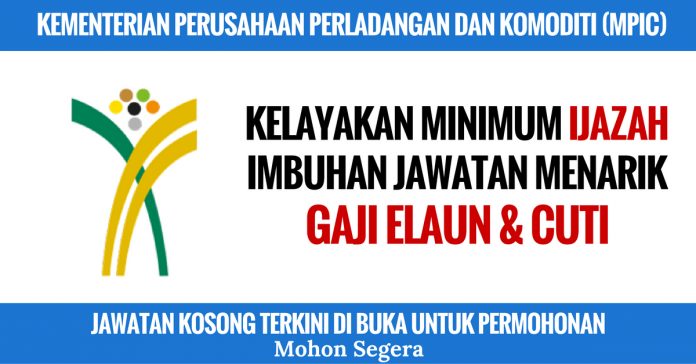 Jawatan Kosong KEMENTERIAN PERUSAHAAN PERLADANGAN DAN KOMODITI (MPIC) Jawatan Kosong KEMENTERIAN PERUSAHAAN PERLADANGAN DAN KOMODITI (MPIC)