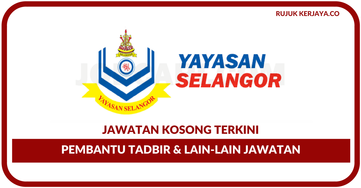 Jawatan Kosong Terkini Yayasan Selangor Pembantu Tadbir Lain Lain Jawatan Kerja Kosong Kerajaan Swasta