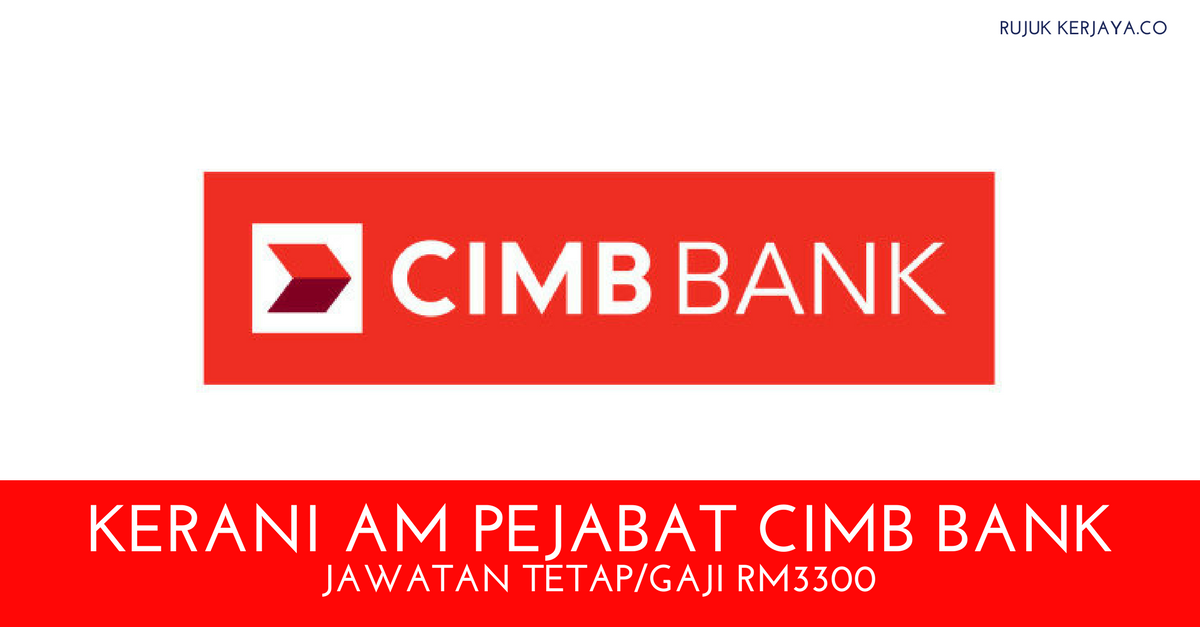 Jawatan Kosong Terkini Kerani AM Pejabat CIMB Bank • Kerja 