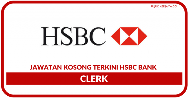 HSBC Bank Malaysia ~ Kekosongan Terkini Kerani