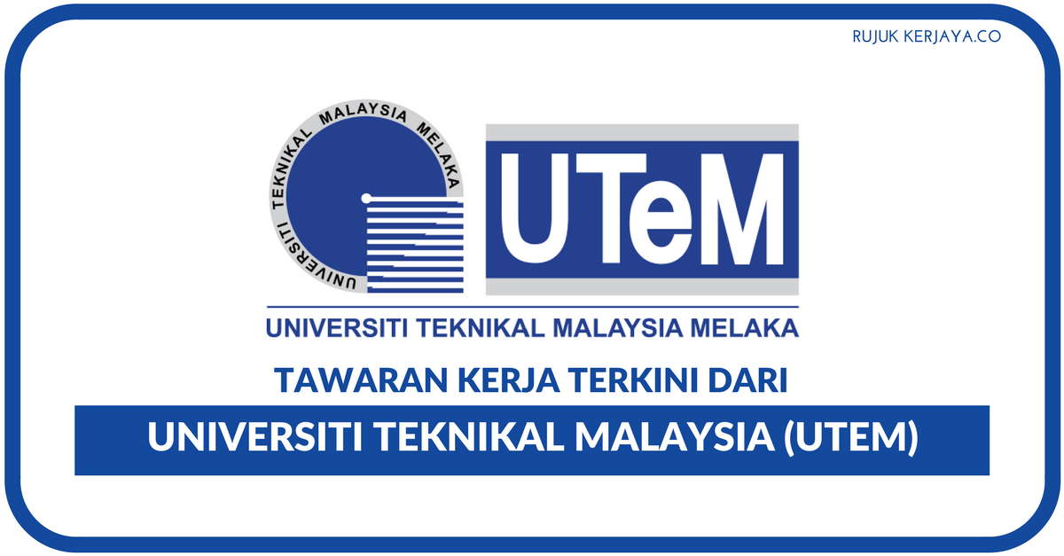 Universiti Teknikal Malaysia Melaka (UTeM) • Kerja Kosong 