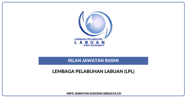 Lembaga Pelabuhan Labuan (LPL) ~ Jawatan Kosong Pembantu Laut Gred A1, Penolong Pegawai Laut Gred A5, Penolong Pegawai Kawalan Alam Sekitar Gred C5, Juruteknik Komputer Gred FT1, Pelukis Pelan (Kejuruteraan Awam)/ Penolong Jurutera Gred JA5, Pembantu Keselamatan Gred KP1/ Pegawai Bomba Gred KB1, Pembantu Setiausaha Pejabat/ Setiausaha Pejabat Gred N1, Pembantu Tadbir (Perkeranian/Operasi) Gred N1, Penolong Pegawai Tadbir Gred N5, Pembantu Tadbir (Kewangan) Gred W1 & Penolong Akauntan Gred W5