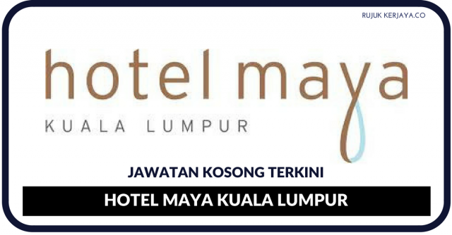 Jawatan Kosong Terkini Hotel Maya Kuala Lumpur • Kerja ...