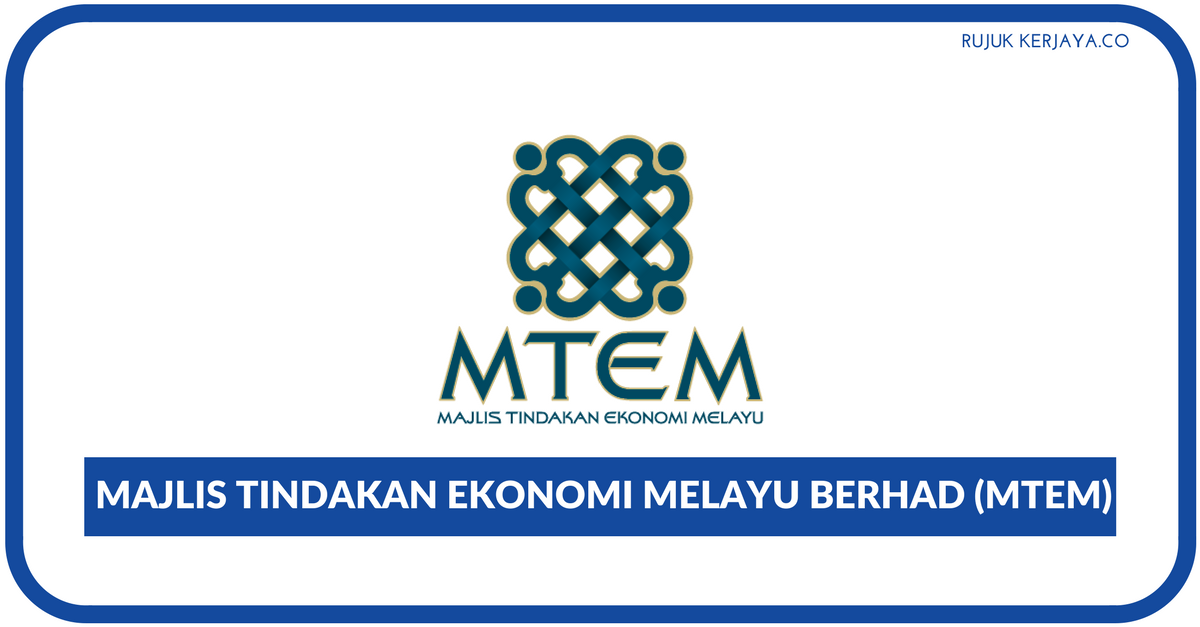 Majlis Tindakan Ekonomi Melayu Berhad (MTEM) • Kerja 