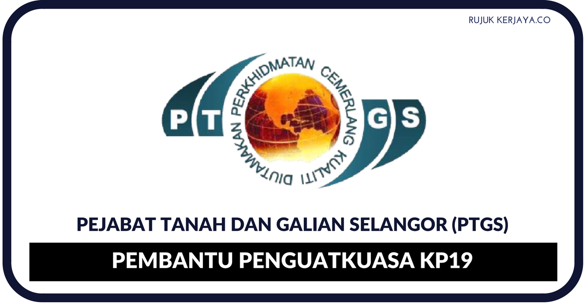 Jawatan Kosong Terkini Pejabat Tanah dan Galian Selangor (PTGS) • Kerja