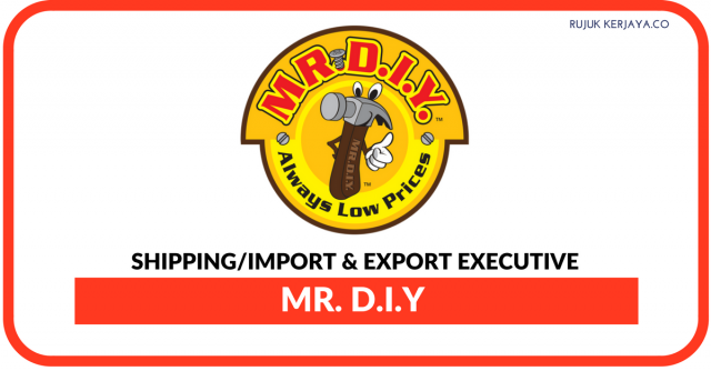 Mr DIY ~ Kekosongan Shipping/Import & Export Executive