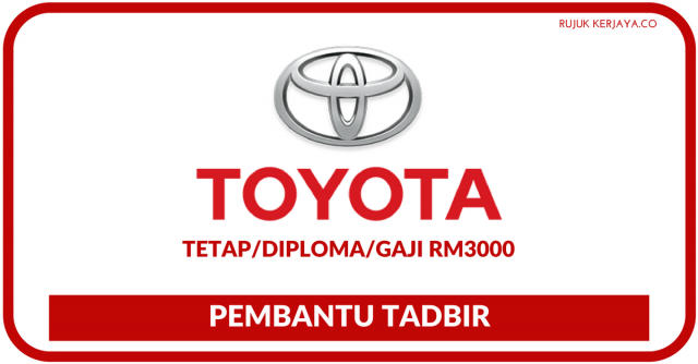 Pembantu Pentadbiran Toyota Services ~ Diploma/Gaji RM3000+ (Wanita Sahaja)