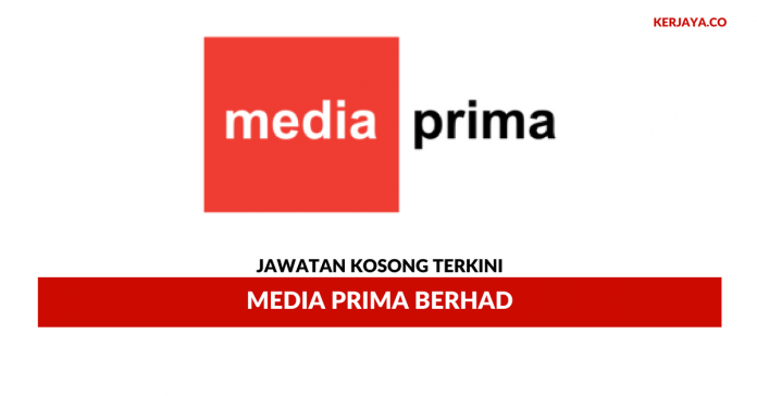 Jawatan Kosong Terkini Media Prima Berhad • Kerja Kosong 