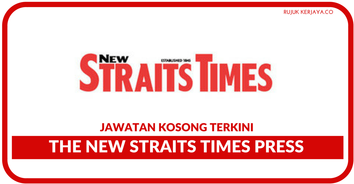 The New Straits Times Press Kerja Kosong Kerajaan