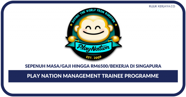 Play Nation Management Trainee Programme ~ Lokasi Singapura Gaji Sehingga RM6500
