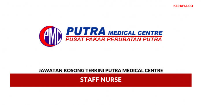 Putra Medical Centre Putra Medical Centre (PMC) ~ Staff Nurse