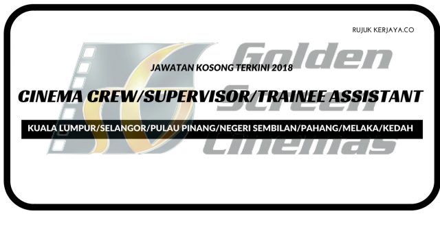 Golden Screen Cinemas ~ 102 Jawatan Cinema Crew / Supervisor / Trainee Assistant