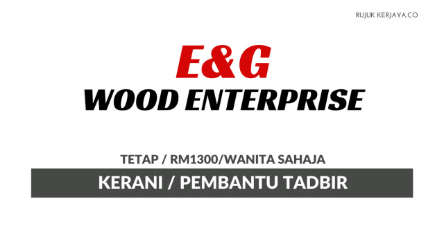 E&G Wood Enterprise ~ Kerani / Pembantu Tadbir