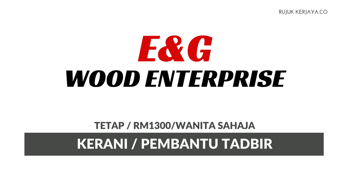 E&G Wood Enterprise • Kerja Kosong Kerajaan