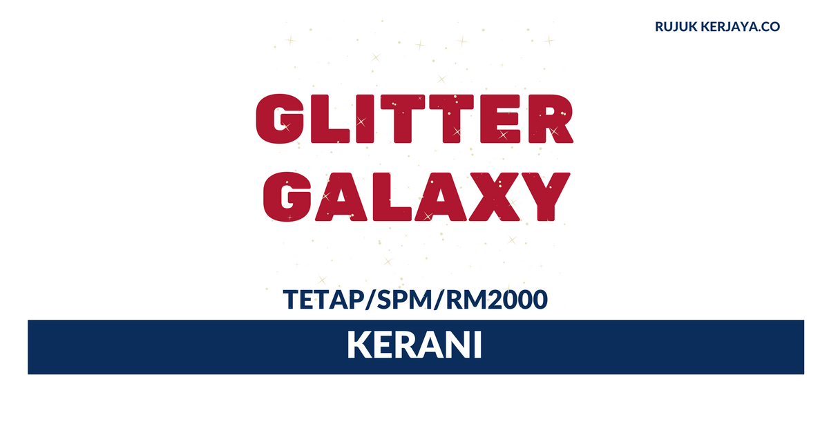 Glitter Galaxy Sdn Bhd • Kerja Kosong Kerajaan