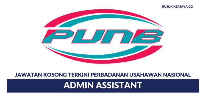 Perbadanan Usahawan Nasional Berhad Perbadanan Usahawan Nasional ~ Admin Assistant