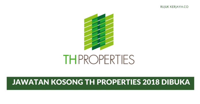 TH Properties Sdn Bhd Permohonan Jawatan Kosong TH Properties Di Buka