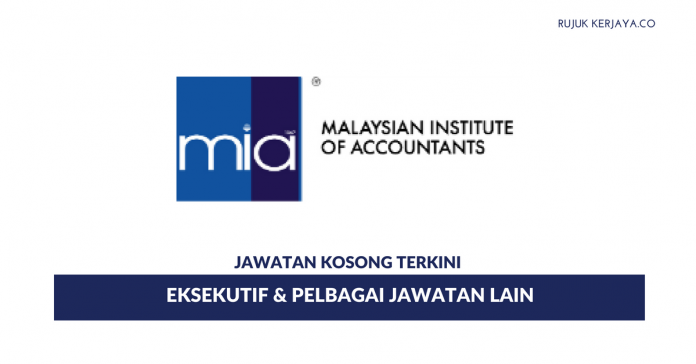 Institut Akauntan Malaysia (MIA) Permohonan Jawatan Eksekutif Institut Akauntan Malaysia (MIA)