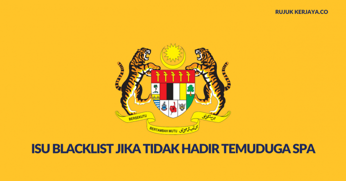Isu Blacklist Jika Tidak Hadir Temuduga Kerja SPA Isu Blacklist Jika Tidak Hadir Temuduga Kerja SPA