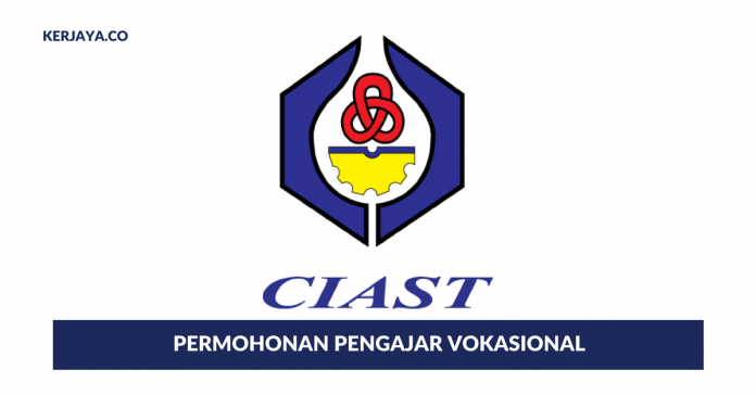 Permohonan Pengajar Vokasional di Pusat Latihan & Kemahiran Lanjutan (CIAST) Permohonan Pengajar Vokasional di Pusat Latihan & Kemahiran Lanjutan (CIAST)
