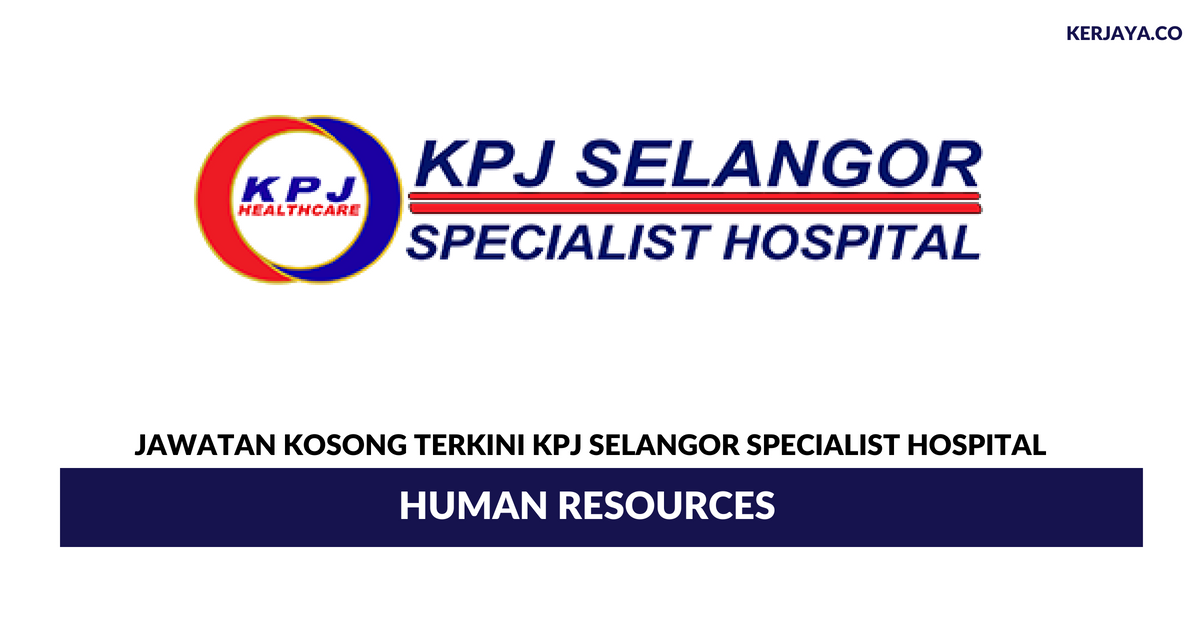 KPJ Selangor Specialist Hospital • Kerja Kosong Kerajaan