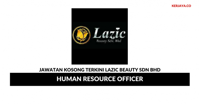 Lazic Beauty Sdn Bhd _ Human Resource Officer Permohonan Jawatan Kosong Lazic Beauty Sdn Bhd