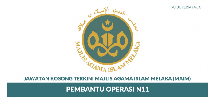 Majlis Agama Islam Melaka (MAIM) Permohonan Jawatan Kosong Pembantu Operasi Majlis Agama Islam Melaka (MAIM)