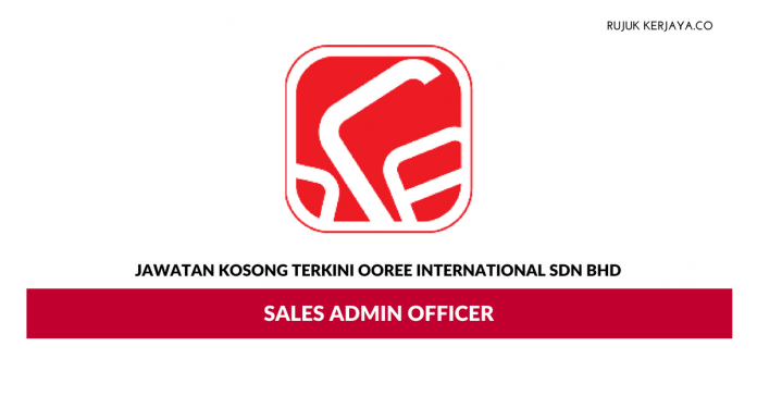 Ooree International Sdn Bhd _ Sales Admin Officer Jawatan Kosong Terkini Ooree International Sdn Bhd