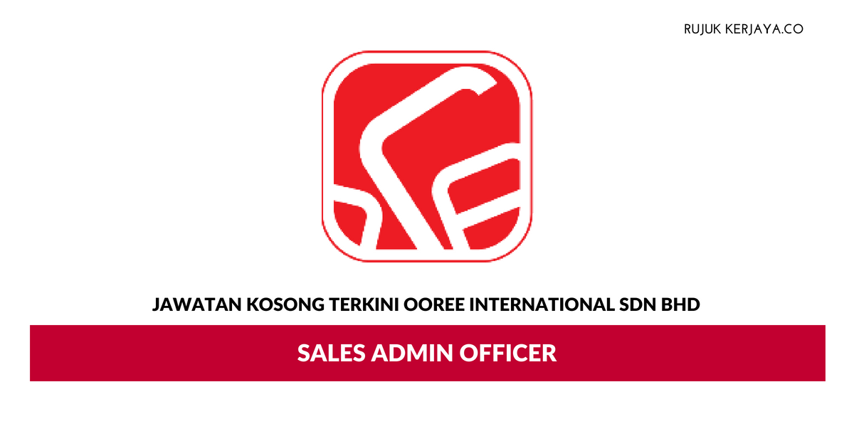 Ooree International Sdn Bhd _ Sales Admin Officer • Kerja 