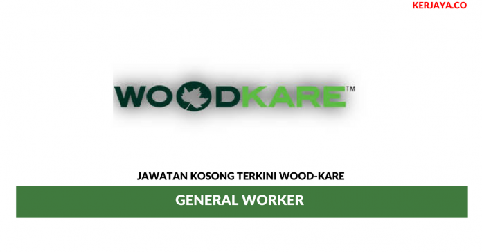 Wood-Kare _ General Worker Permohonan Jawatan Kosong Wood-Kare