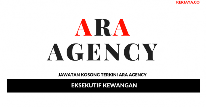 Ara Agency _ Eksekutif Kewangan Permohonan Jawatan Kosong Ara Agency