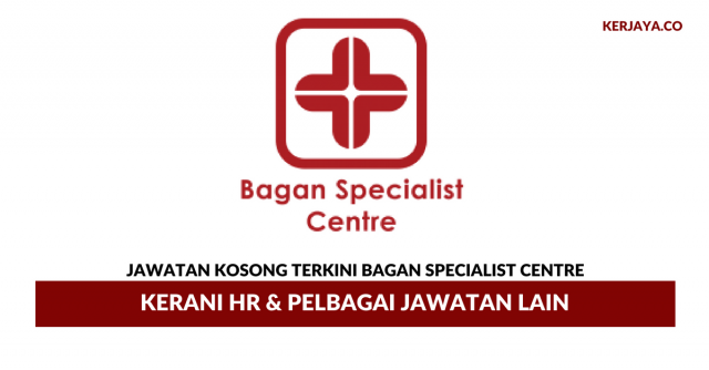 Bagan Specialist Centre ~ Kerani HR & Pelbagai Jawatan Lain