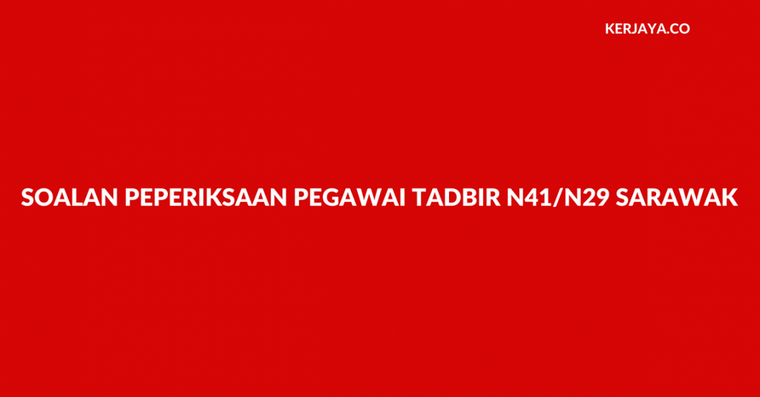 Contoh Soalan Pegawai Tadbir N41/N29 Sarawak (REQT) • Jawatan Kosong