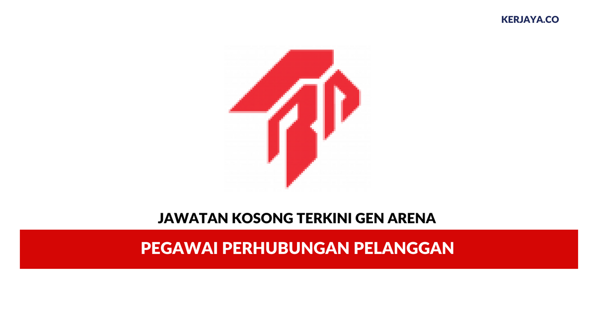 Gen Arena _ Pegawai Perhubungan Pelanggan • Kerja Kosong 