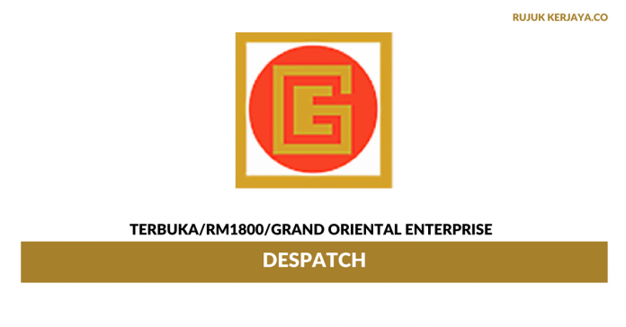 Grand Oriental Enterprise (Mlk) Sdn. Bhd Despatch Grand Oriental Enterprise ~ Gaji RM1800