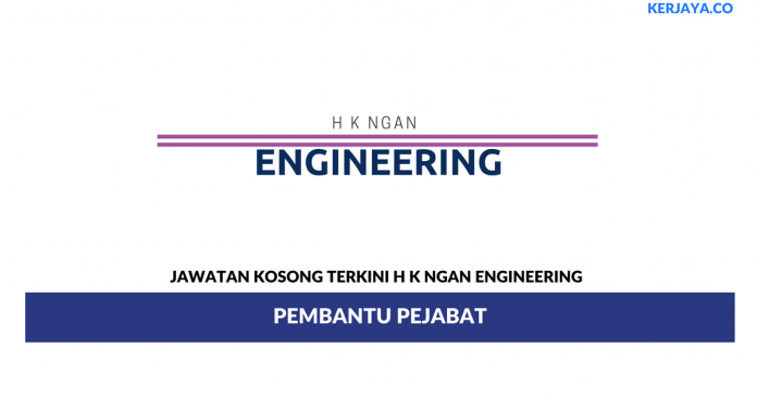 H K Ngan Engineering _ Pembantu Pejabat Permohonan Jawatan Kosong H K Ngan Engineering