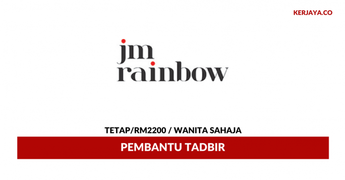 JM Rainbow Sdn Bhd Pembantu Tadbir JM Rainbow ~ Gaji RM2200 / Wanita Sahaja