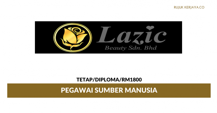 Lazic Beauty Sdn Bhd Pegawai Sumber Manusia Lazic Beauty ~ Gaji RM1800