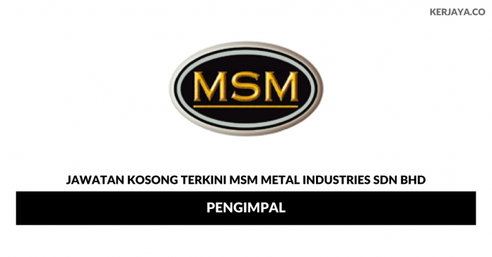 MSM Metal Industries _ Pengimpal Permohonan Jawatan Kosong MSM Metal Industries