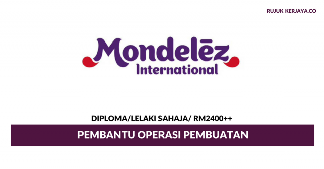 Pembantu Operasi Pembuatan Mondelez Malaysia ~ Lelaki Sahaja / Gaji RM2400++