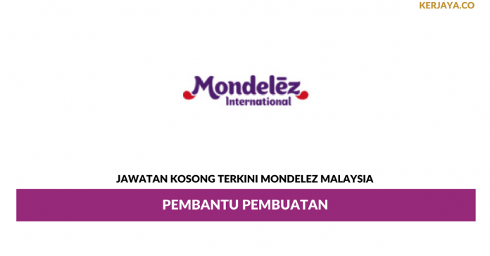 Mondelez Malaysia _ Pembantu Pembuatan Permohonan Jawatan Kosong Mondelez Malaysia