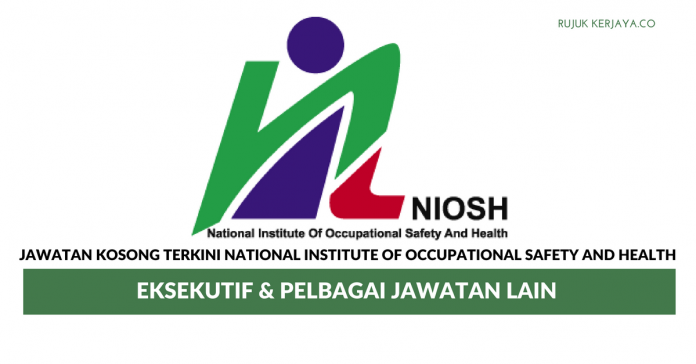 Jawatan Kosong Terkini National Institute Of Occupational Safety And ...