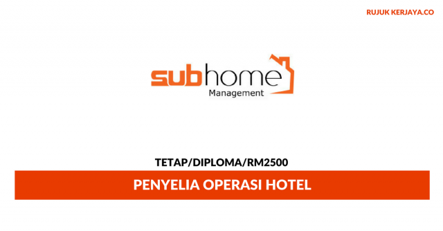 Penyelia Operasi Hotel Subhome Management ~ Gaji RM2500