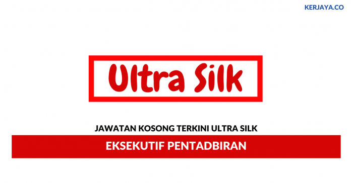 Ultra Silk _ Eksekutif Pentadbiran Permohonan Jawatan Kosong Ultra Silk