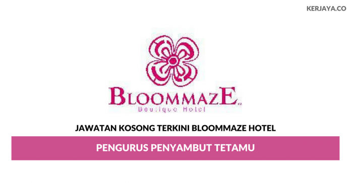 Bloommaze Hotel _ Pengurus Penyambut Tetamu Permohonan Jawatan Kosong Bloommaze Hotel