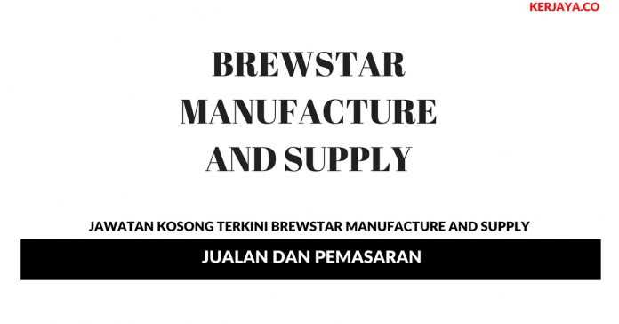 Brewstar Manufacture And Supply _ Jualan Dan Pemasaran Permohonan Jawatan Kosong Brewstar Manufacture And Supply